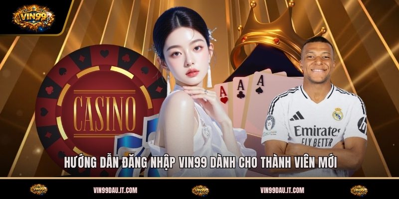 huong-dan-dang-nhap-vin99-danh-cho-thanh-vien-moi